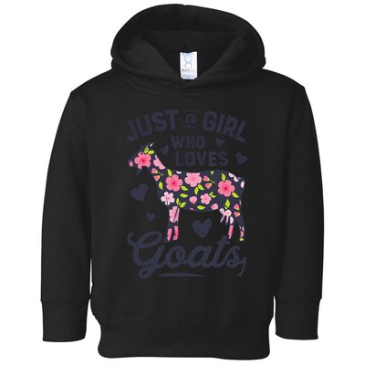Goat Just A Girl Who Loves Goats Flowers Farm Wo Farmers Toddler Hoodie