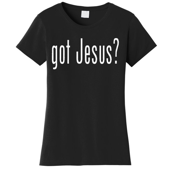 Got Jesus Christian Religion God Women's T-Shirt