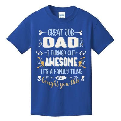 Great Job Dad I Turned Out Awesome Daughter And Son Funny Funny Gift Kids T-Shirt