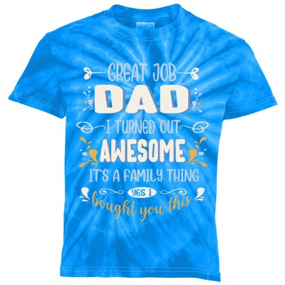 Great Job Dad I Turned Out Awesome Daughter And Son Funny Funny Gift Kids Tie-Dye T-Shirt