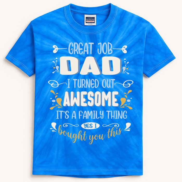 Great Job Dad I Turned Out Awesome Daughter And Son Funny Funny Gift Kids Tie-Dye T-Shirt