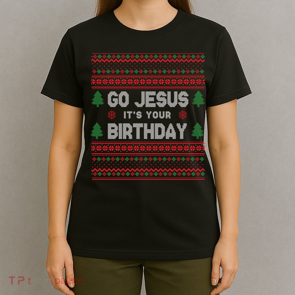 Go Jesus It's Your Birthday Ugly Christmas T-Shirt