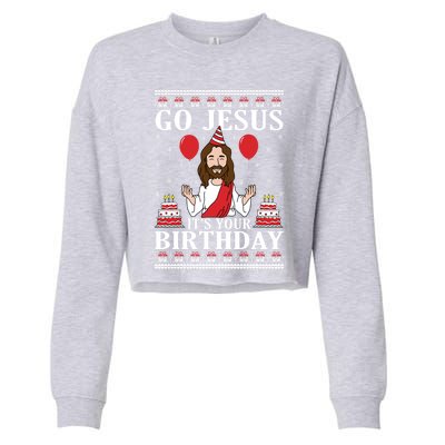 Go Jesus Its Your Birthday Ugly Xmas Sweater Meaningful Gift Meaningful Gift Cropped Pullover Crew