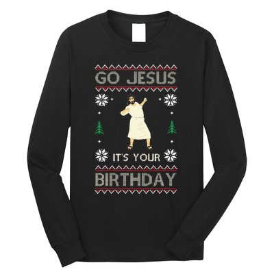 Go Jesus ItS Your Birthday Funny Christmas Ugly Christmas Long Sleeve Shirt