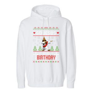 Go Jesus ItS Your Birthday Ugly Christmas Funny Gift Garment-Dyed Fleece Hoodie