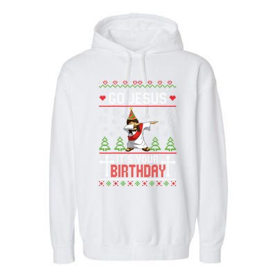 Go Jesus ItS Your Birthday Ugly Christmas Funny Gift Garment-Dyed Fleece Hoodie