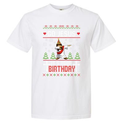 Go Jesus ItS Your Birthday Ugly Christmas Funny Gift Garment-Dyed Heavyweight T-Shirt