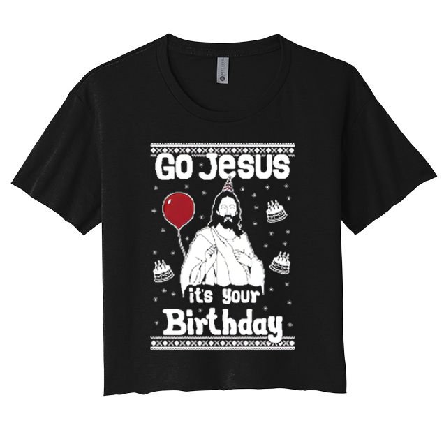 Go Jesus Its Your Birthday Ugly Christmas Crop Top