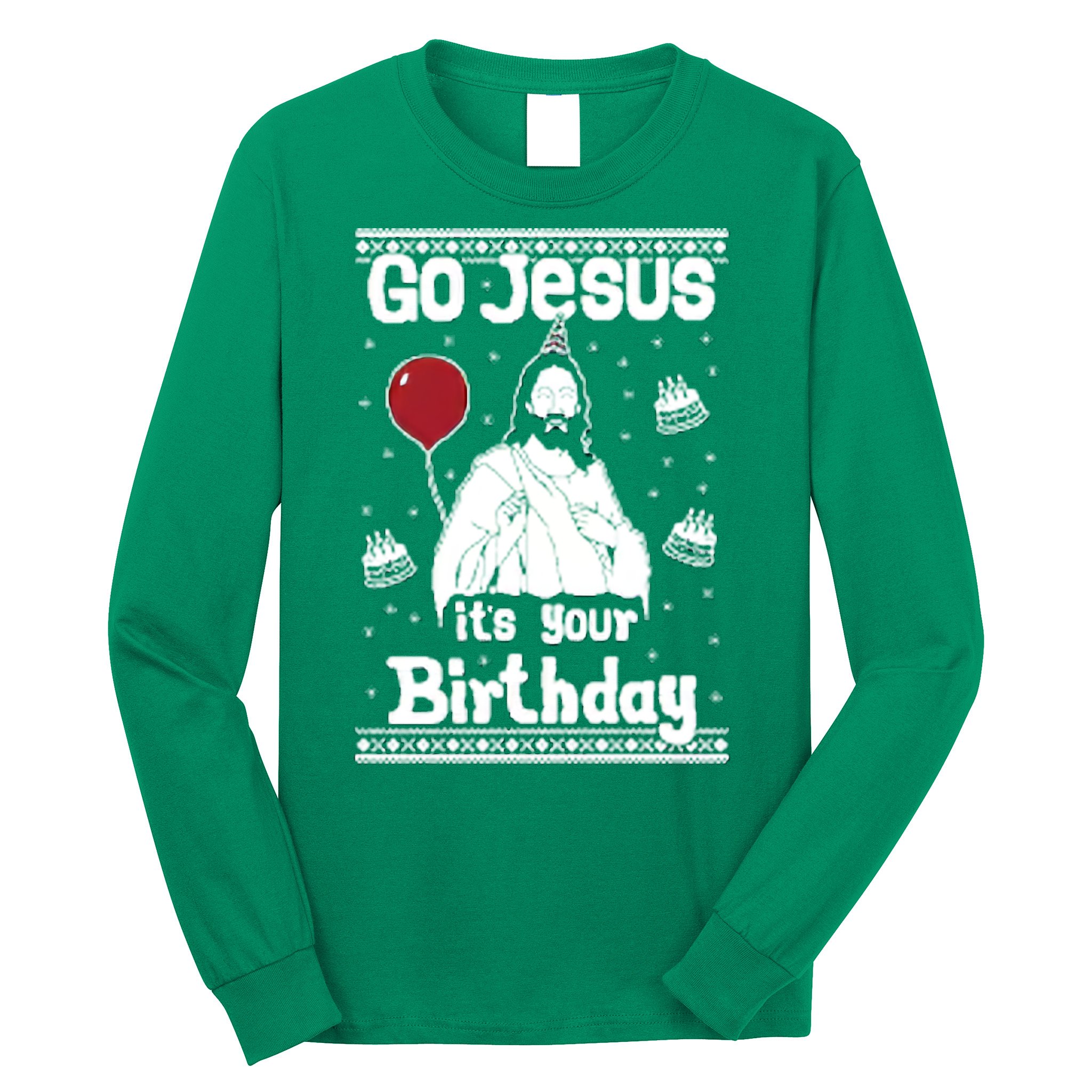 Go Jesus Its Your Birthday Ugly Christmas Long Sleeve Shirt