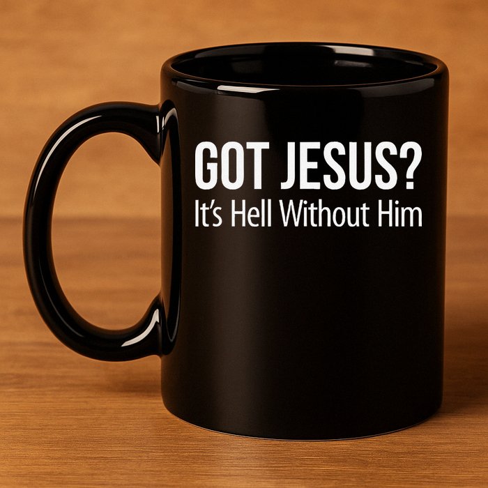 Got Jesus Its Hell Without Him 11oz C Handle Ceramic Mug