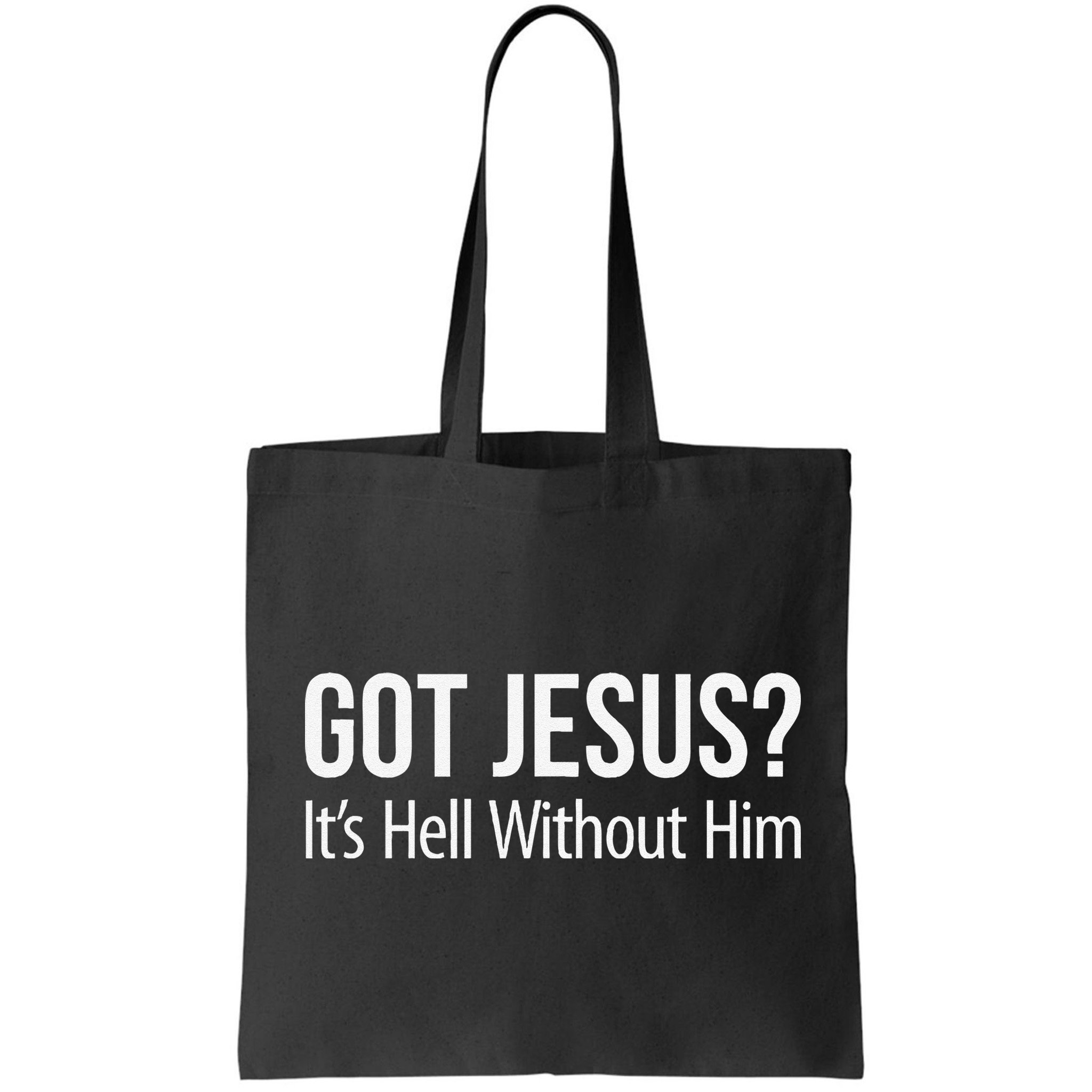 Got Jesus Its Hell Without Him Bag