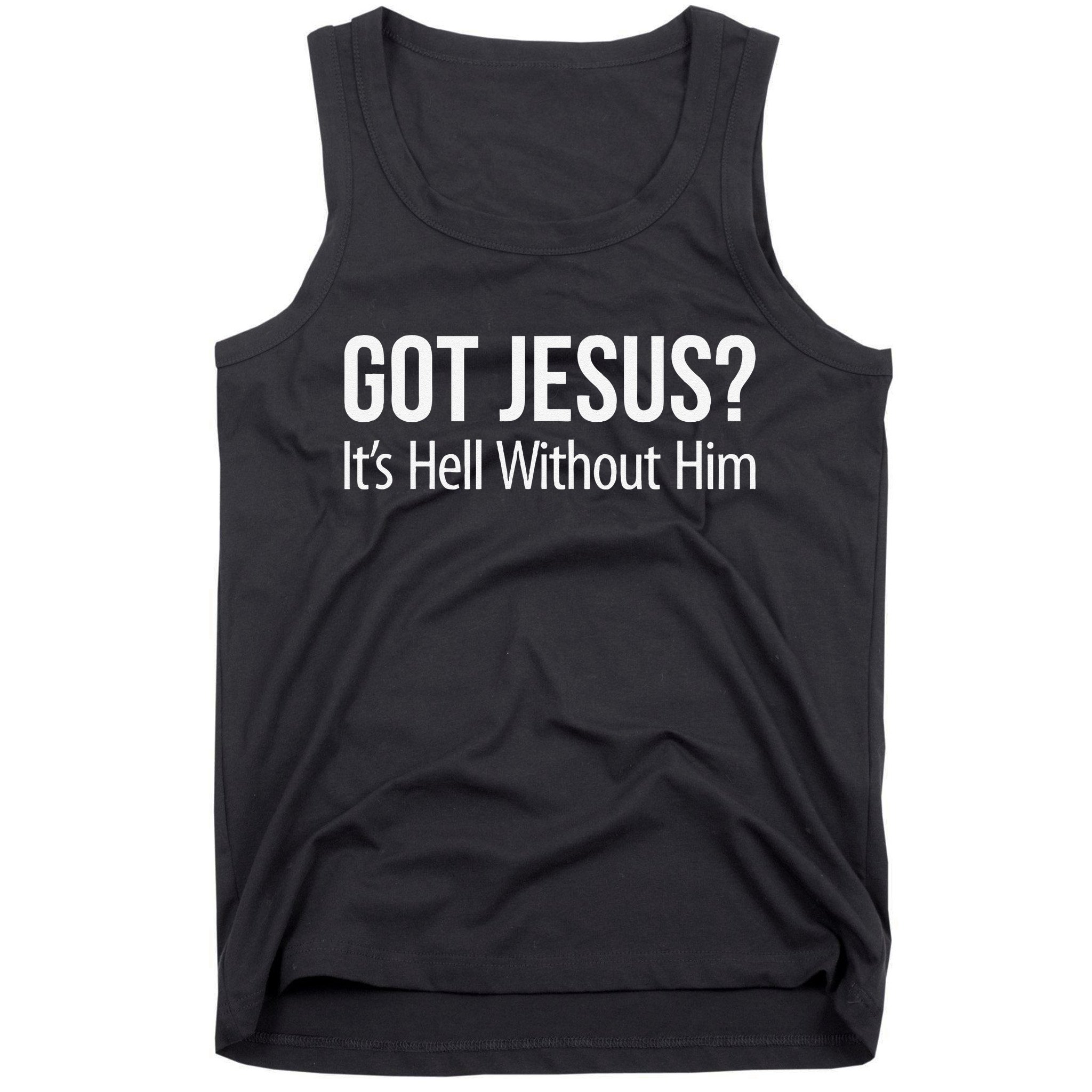 Got Jesus Its Hell Without Him Tank Top