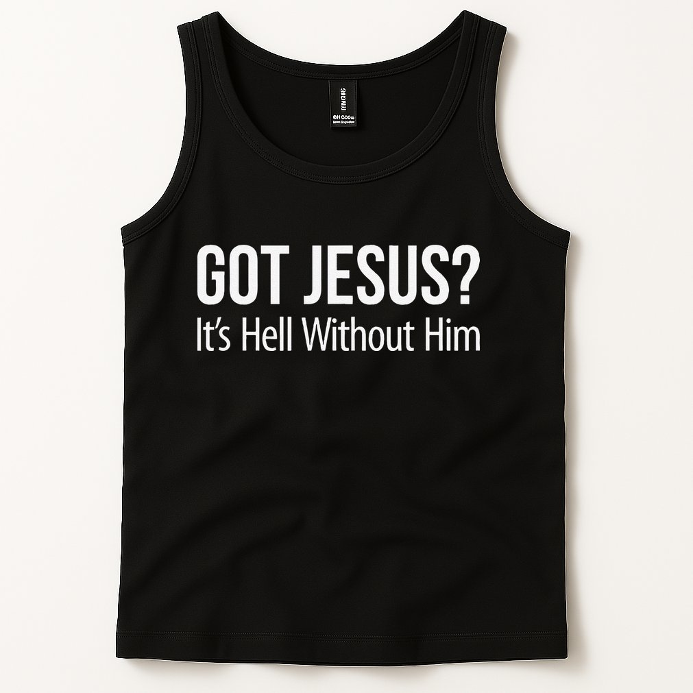 Got Jesus Its Hell Without Him Tank Top