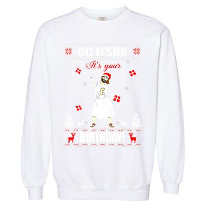 Go Jesus ItS Your Birthday Funny Christian Ugly Christmas Garment-Dyed Sweatshirt