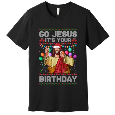 Go Jesus ItS Your Birthday Ugly Christmas Sweater Funny Premium T-Shirt