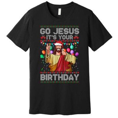 Go Jesus ItS Your Birthday Ugly Christmas Sweater Funny Premium T-Shirt