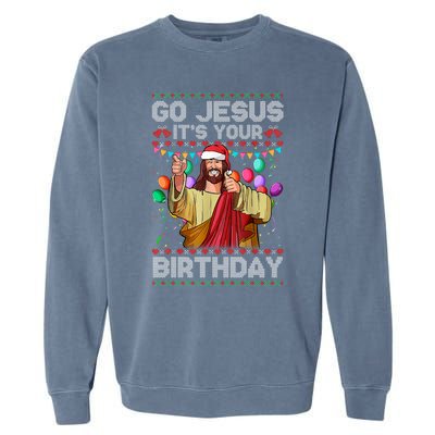 Go Jesus ItS Your Birthday Ugly Christmas Sweater Funny Garment-Dyed Sweatshirt