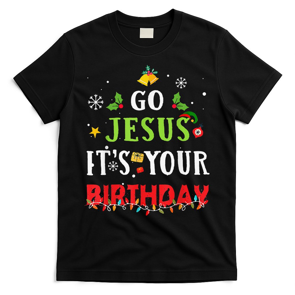 Go Jesus Its Your Birthday Funny Christmas T-Shirt