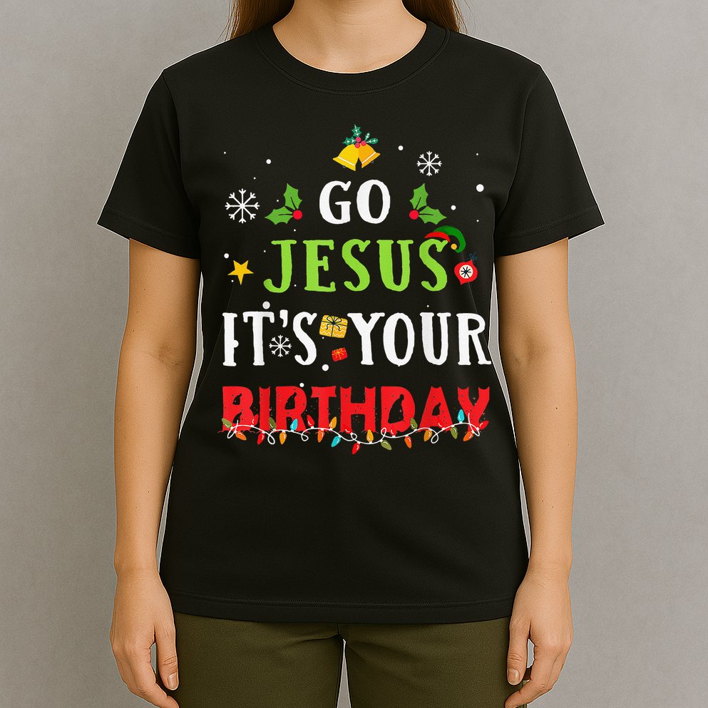 Go Jesus Its Your Birthday Funny Christmas T-Shirt