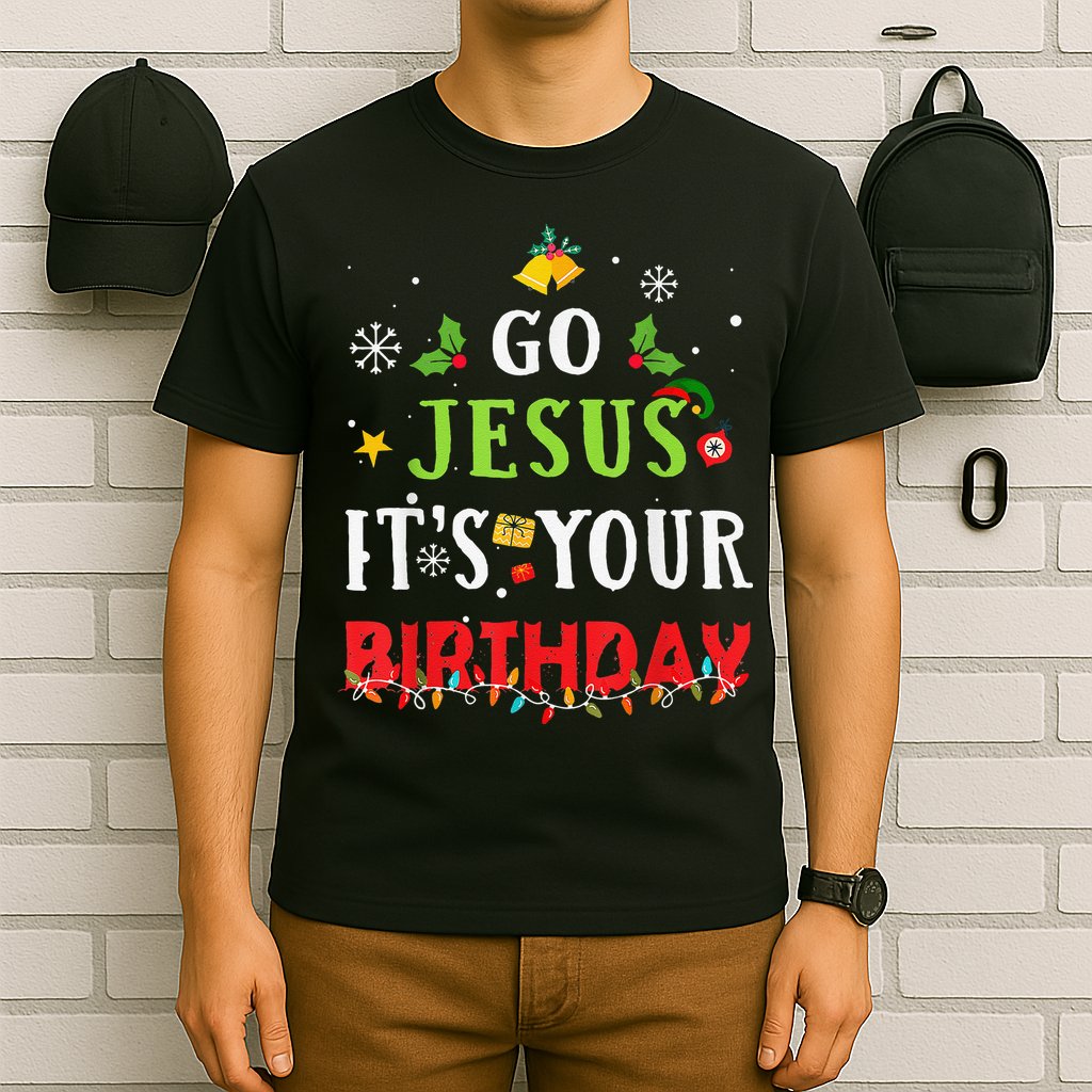 Go Jesus Its Your Birthday Funny Christmas T-Shirt