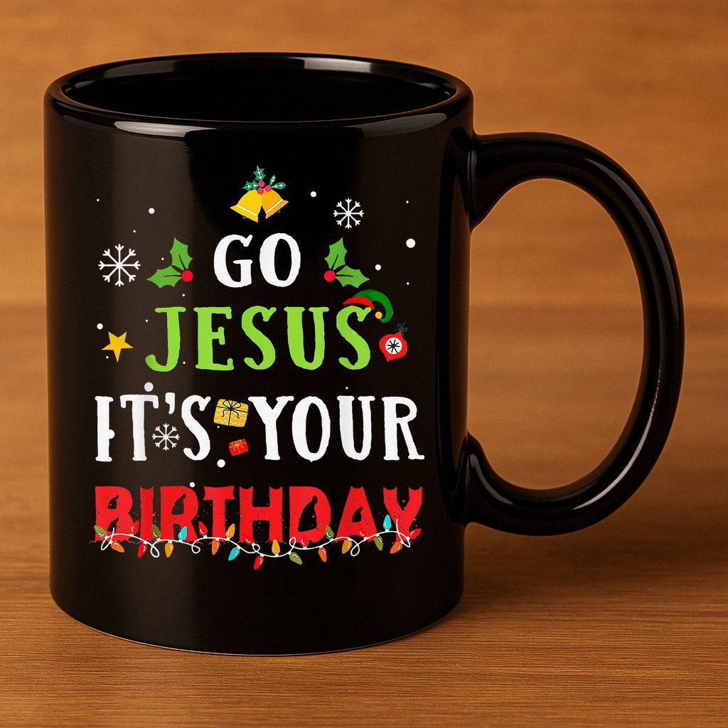 Go Jesus Its Your Birthday Funny Christmas 11oz C Handle Ceramic Mug