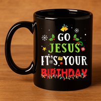 Go Jesus Its Your Birthday Funny Christmas 11oz C Handle Ceramic Mug