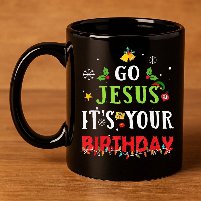 Go Jesus Its Your Birthday Funny Christmas 11oz C Handle Ceramic Mug