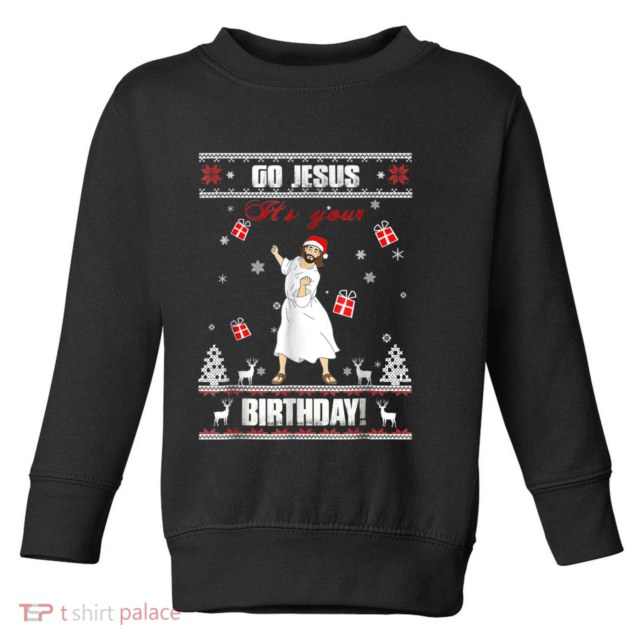 Go Jesus It's Your Birthday Ugly Christmas Party Toddler Sweatshirt