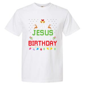 Go Jesus ItS Your Birthday Ugly Christmas Funny Gift Garment-Dyed Heavyweight T-Shirt