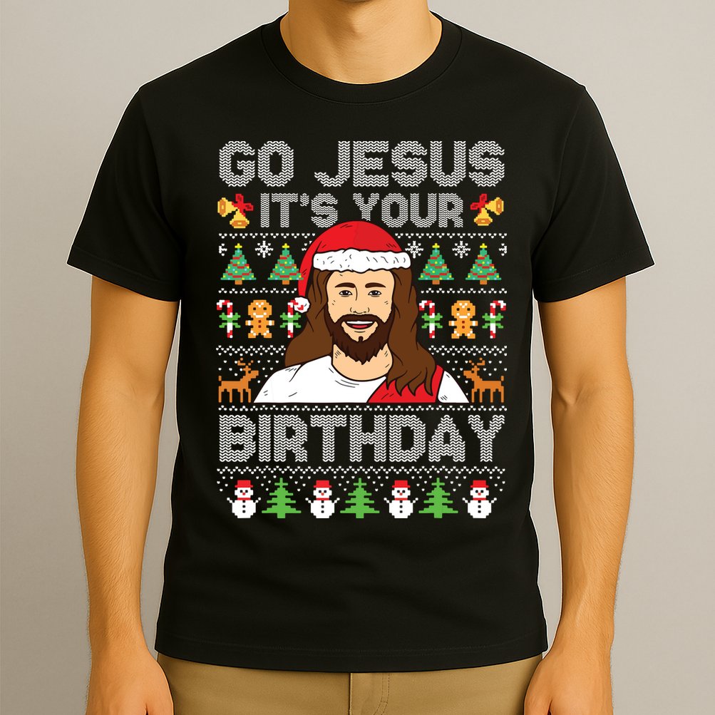 Go Jesus Its Your Birthday Ugly Christmas Sweater Funny T-Shirt