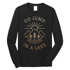 Go Jump In A Lake Long Sleeve Shirt