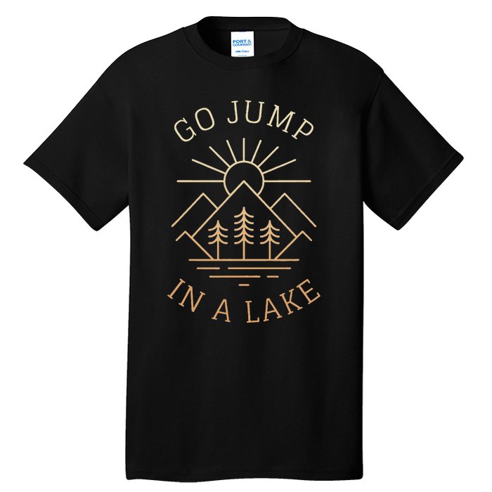 Go Jump In A Lake Tall T-Shirt