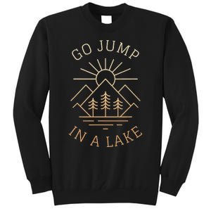 Go Jump In A Lake Tall Sweatshirt