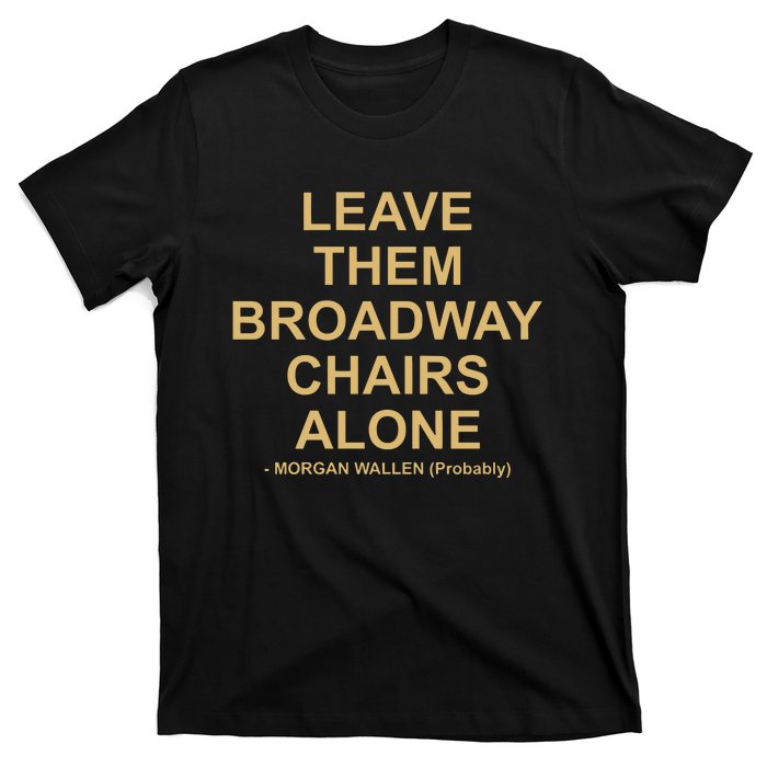 Grant Joseph Leave The Broadway Chairs Alone T-Shirt