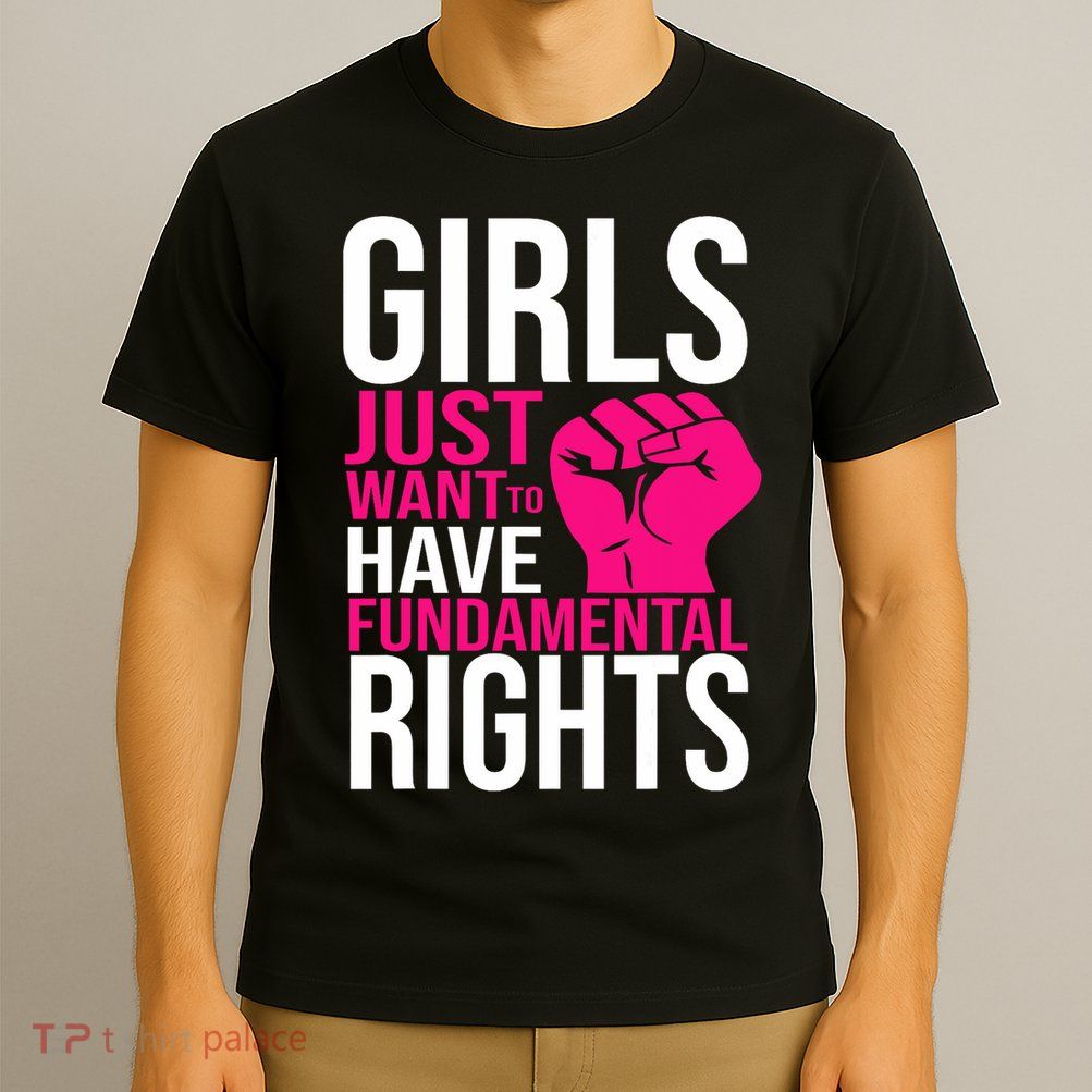 Girl  Just Want To Have Fundamental Rights T-Shirt