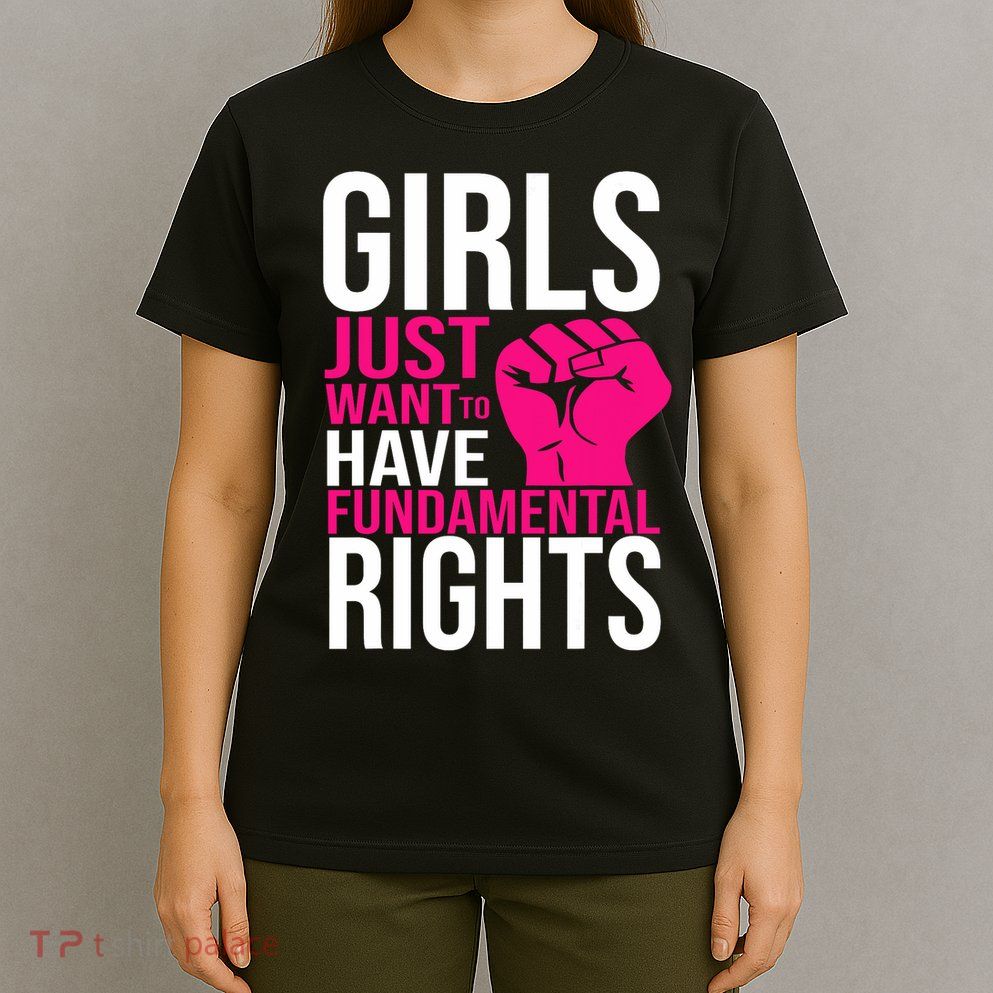 Girl  Just Want To Have Fundamental Rights T-Shirt