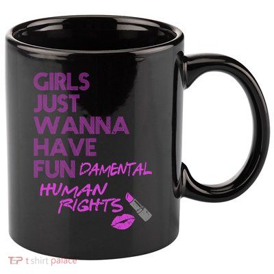 Girls Just Wanna Have Fundamental Human Rights 11oz C Handle Ceramic Mug
