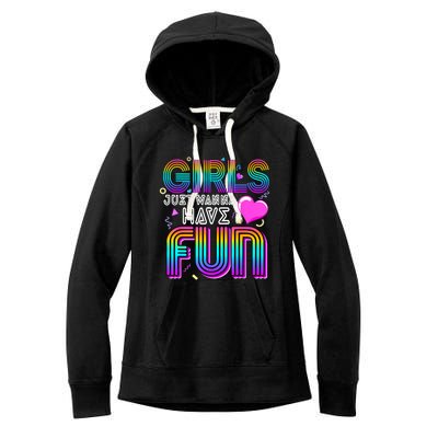 Girl Just Wanna Have Fun Awesome 70s 80s 90s 1980s Women's Fleece Hoodie