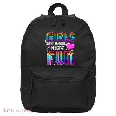 Girl Just Wanna Have Fun Awesome 70s 80s 90s 1980s 16 in Basic Backpack