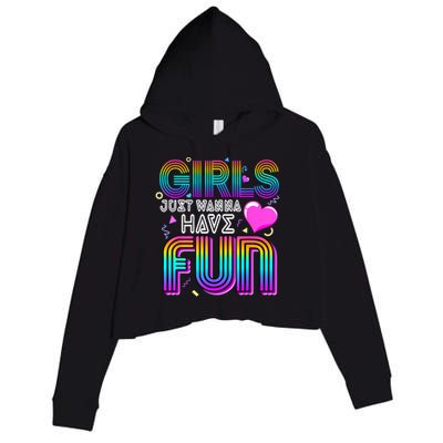 Girl Just Wanna Have Fun Awesome 70s 80s 90s 1980s Crop Fleece Hoodie