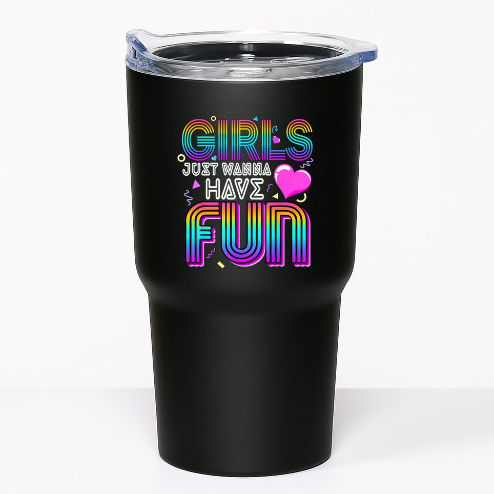 Girl Just Wanna Have Fun Awesome 70s 80s 90s 1980s Tumbler