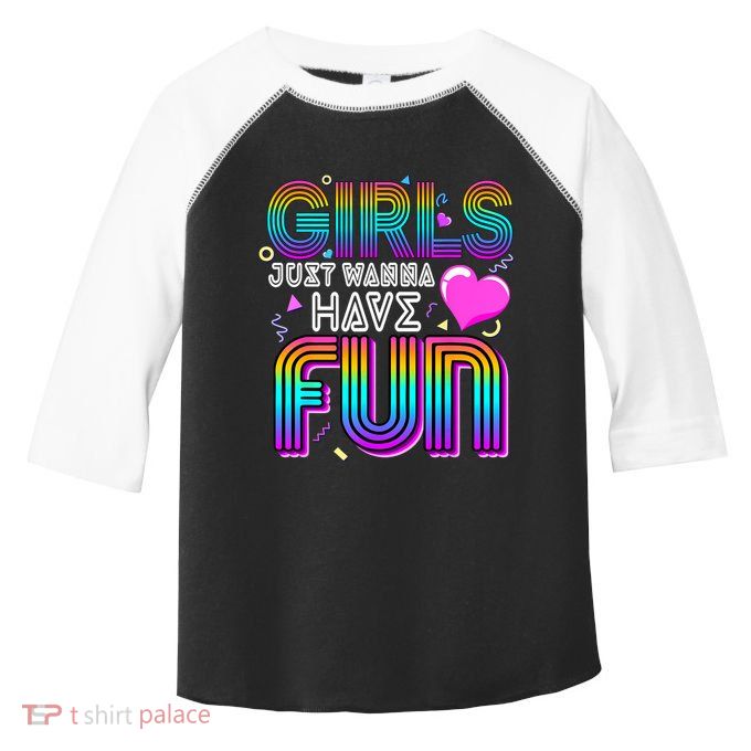 Girl Just Wanna Have Fun Awesome 70s 80s 90s 1980s Toddler Fine Jersey T-Shirt