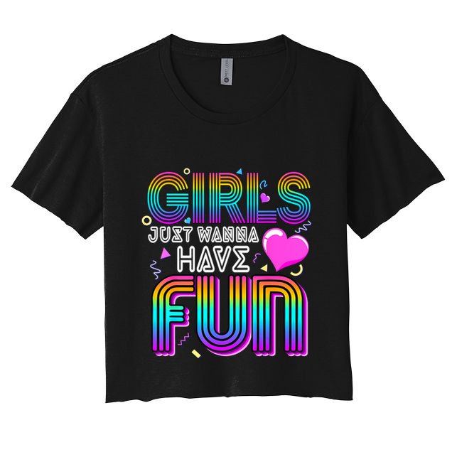 Girl Just Wanna Have Fun Awesome 70s 80s 90s 1980s Crop Top