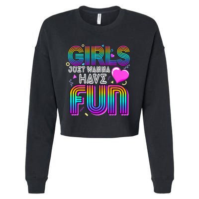 Girl Just Wanna Have Fun Awesome 70s 80s 90s 1980s Cropped Pullover Crew