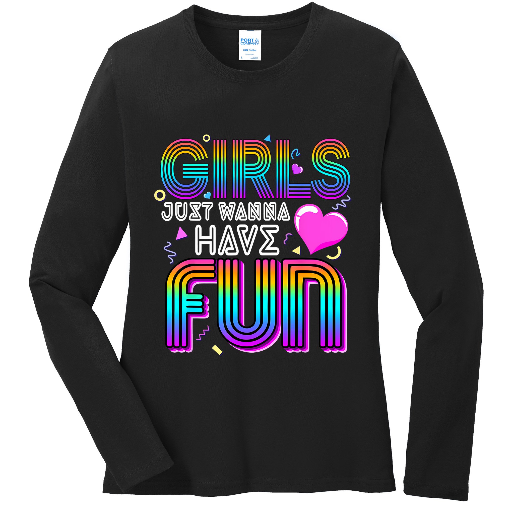 Girl Just Wanna Have Fun Awesome 70s 80s 90s 1980s Ladies Long Sleeve Shirt