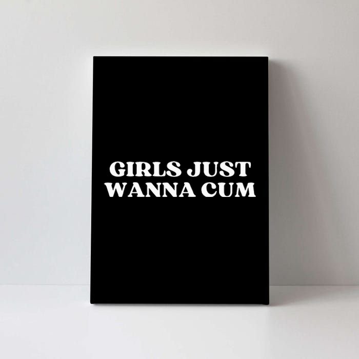 Girl Just Wanna Cum Aesthetic Canvas