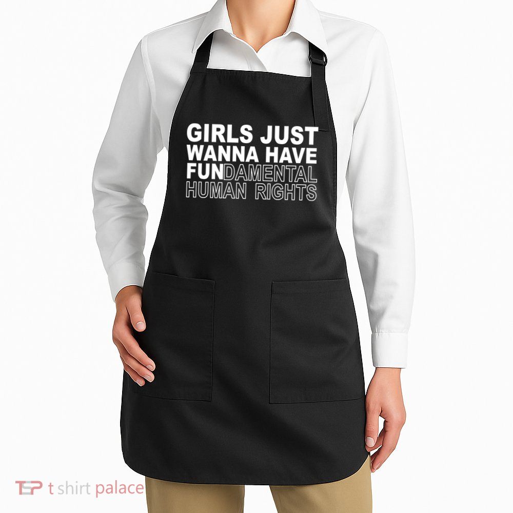 Girls Just Wanna Have Fundamental Human Rights Apron