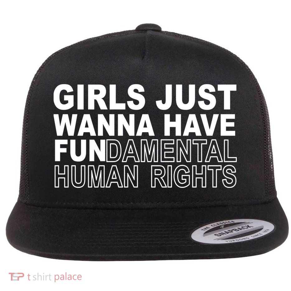 Girls Just Wanna Have Fundamental Human Rights Flat Bill Trucker Hat