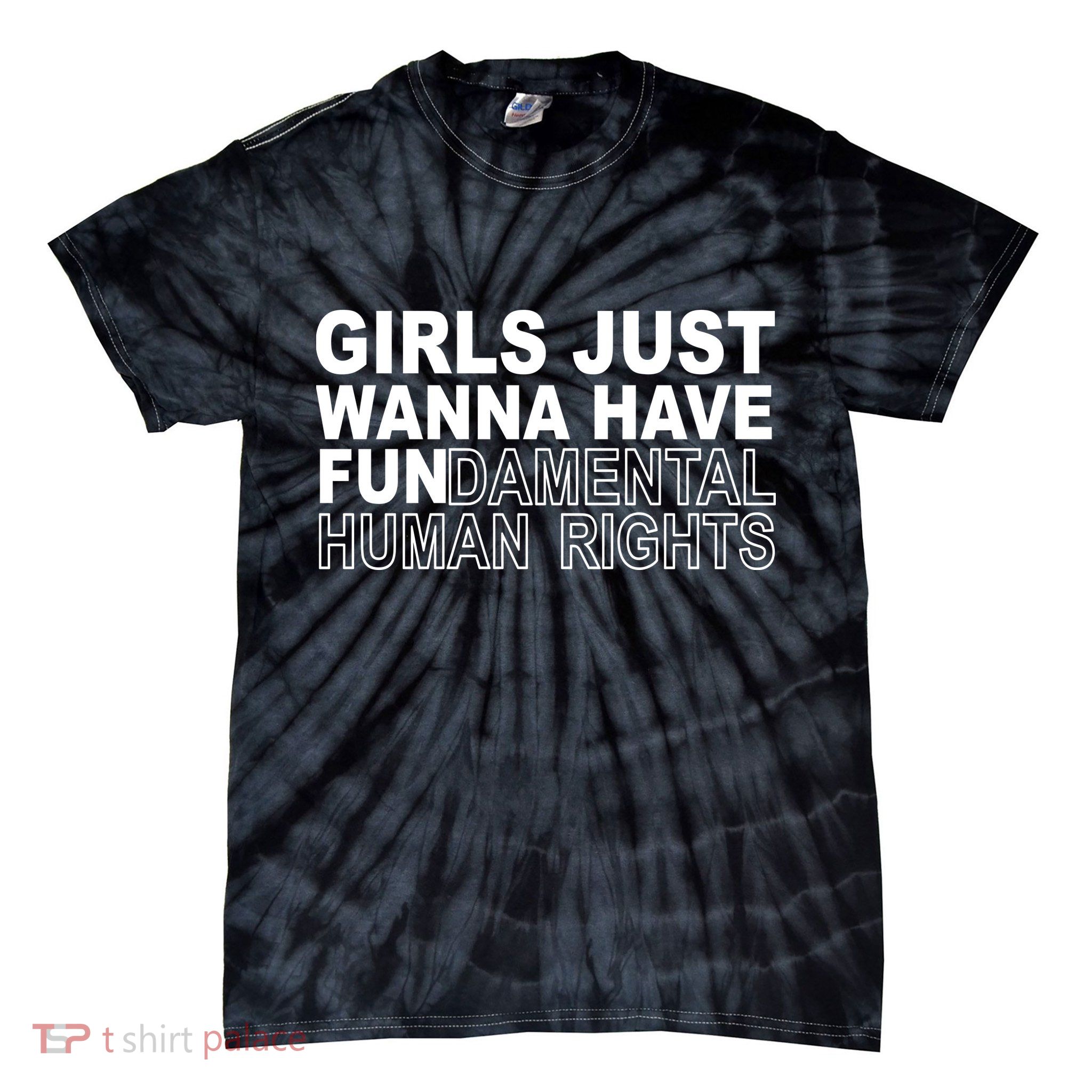 Girls Just Wanna Have Fundamental Human Rights Tie-Dye T-Shirt