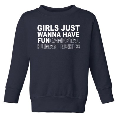 Girls Just Wanna Have Fundamental Human Rights Toddler Sweatshirt